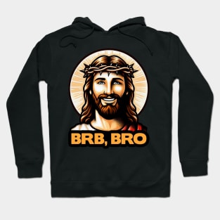 BRB BRO meme Jesus Christ is coming soon! Hoodie